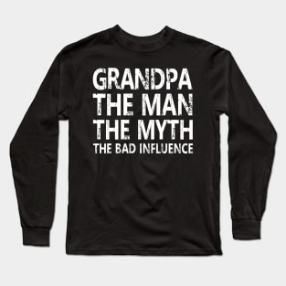 GRANDPA THE MAN THE MYTH THE BAD INFLUENCE Long Sleeve T-Shirt